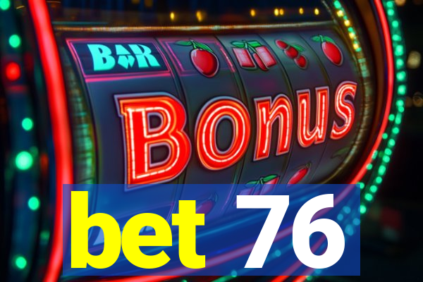 bet 76